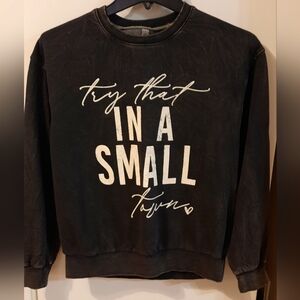 Try That In A Small Town Sweatshirt. Size Medium.